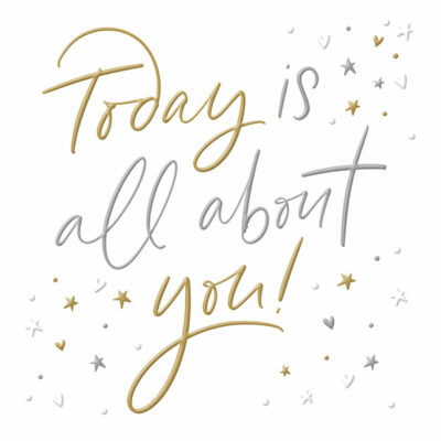 Today is all about you